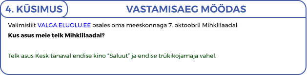 Valimisliit VALGA.ELUOLU.EE osales oma meeskonnaga 7. oktoobril Mihklilaadal.  Kus asus meie telk Mihklilaadal?  Telk asus Kesk tänaval endise kino “Saluut” ja endise trükikojamaja vahel. 4. KÜSIMUS VASTAMISAEG MÖÖDAS